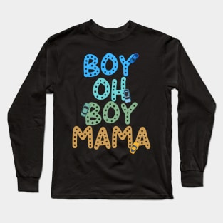 Funny Mother of Boys , Boy Oh Boy Mama Long Sleeve T-Shirt